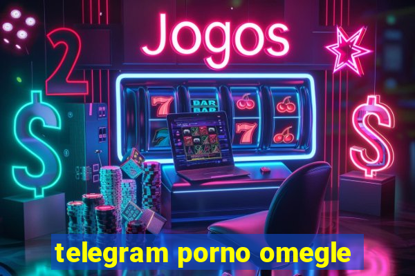 telegram porno omegle